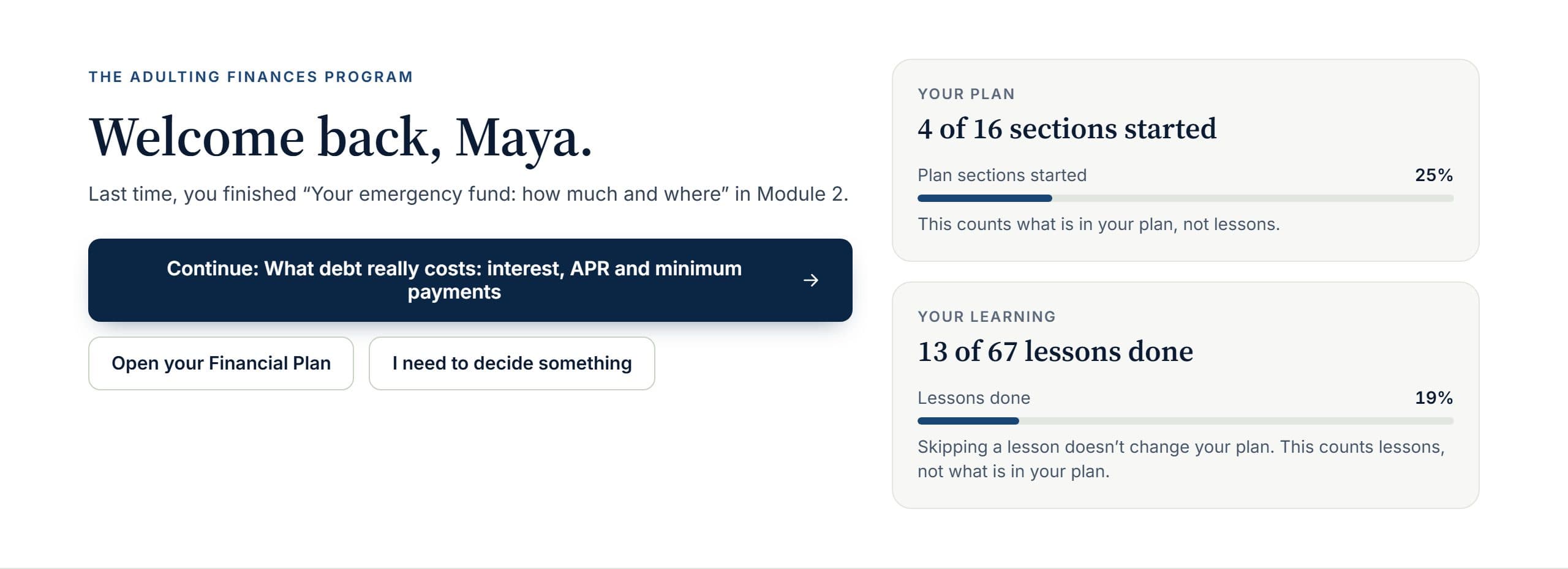 The program dashboard for Maya: one button for the lesson she’s partway through, ways into her Financial Plan and Decision Mode, and how far she is through her plan sections and lessons.